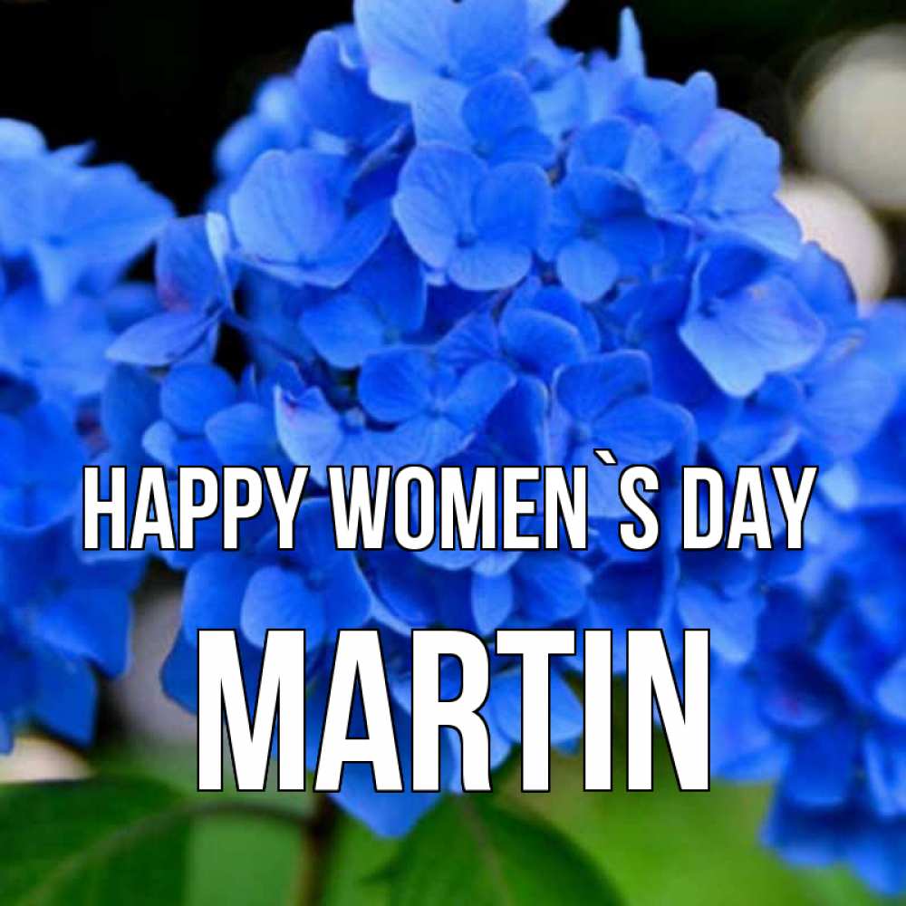 Greetings card с именем, Martin happy women`s day синие цветы Greetings with text for free download 